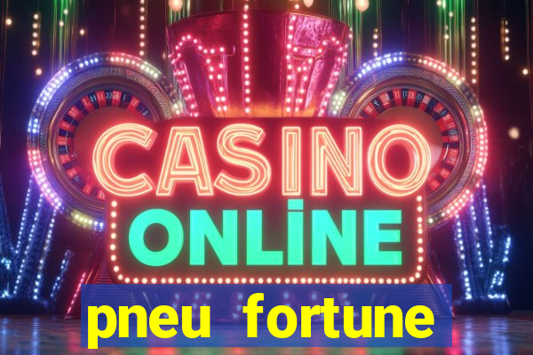 pneu fortune reclame aqui